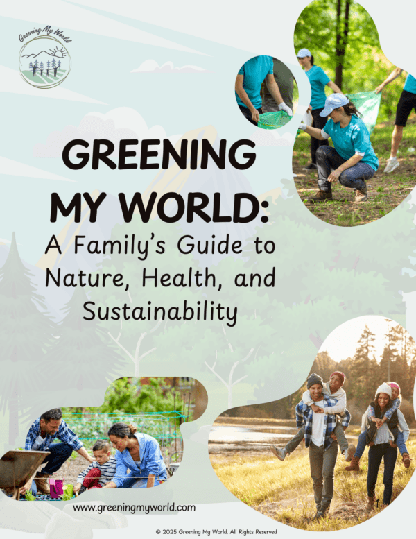 Greening My World: A Family’s Guide to Nature, Health, and Sustainability